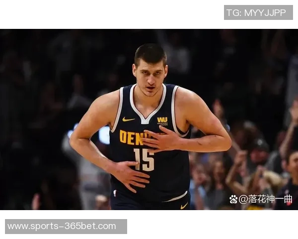约基奇巅峰状态引领球队每年都有机会争夺总冠军
